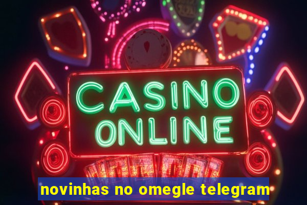 novinhas no omegle telegram